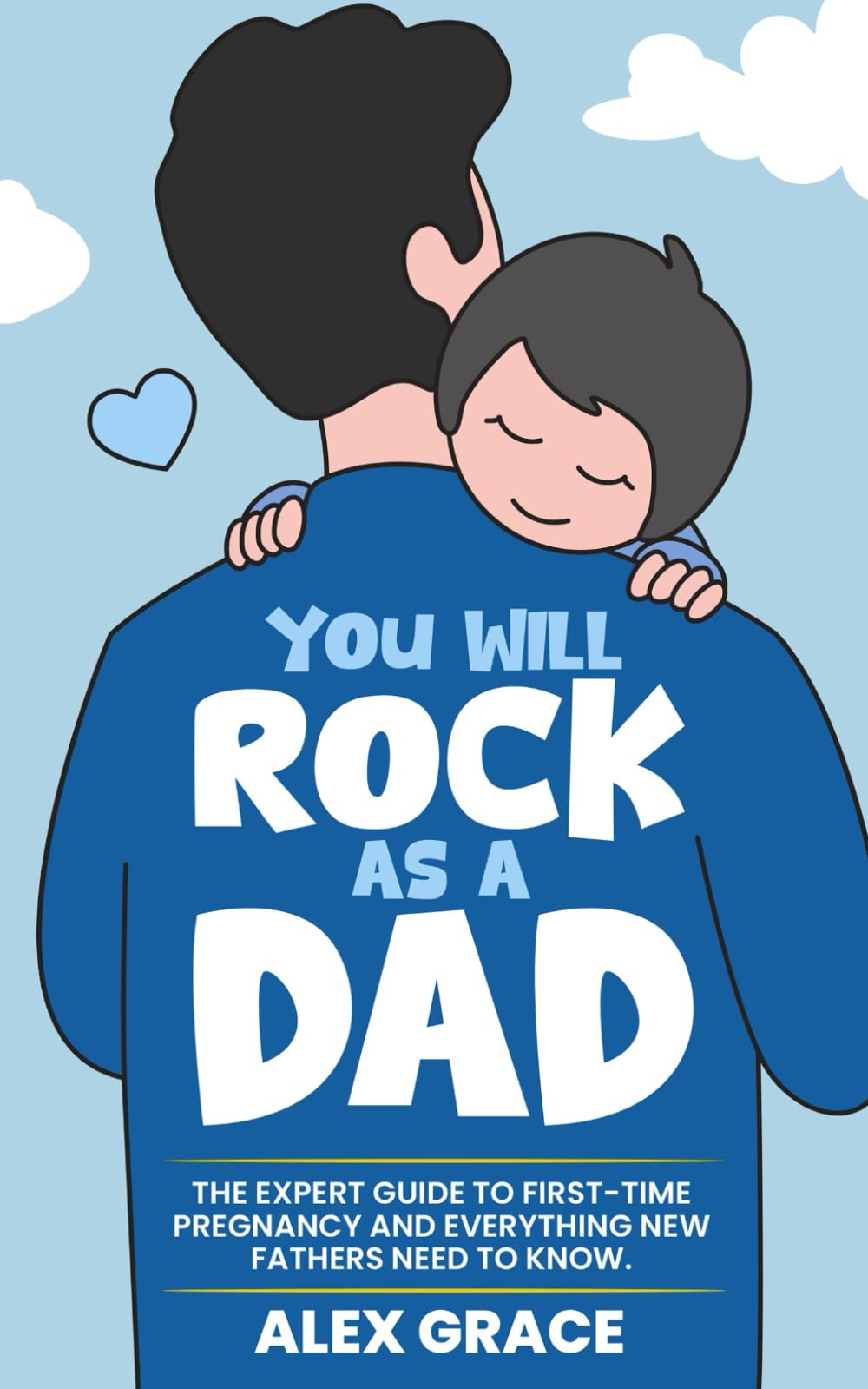 First-Time Dad Expert Guide to Pregnancy and New Fatherhood: The Ultimate Resource for Dads-to-Be